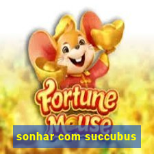 sonhar com succubus